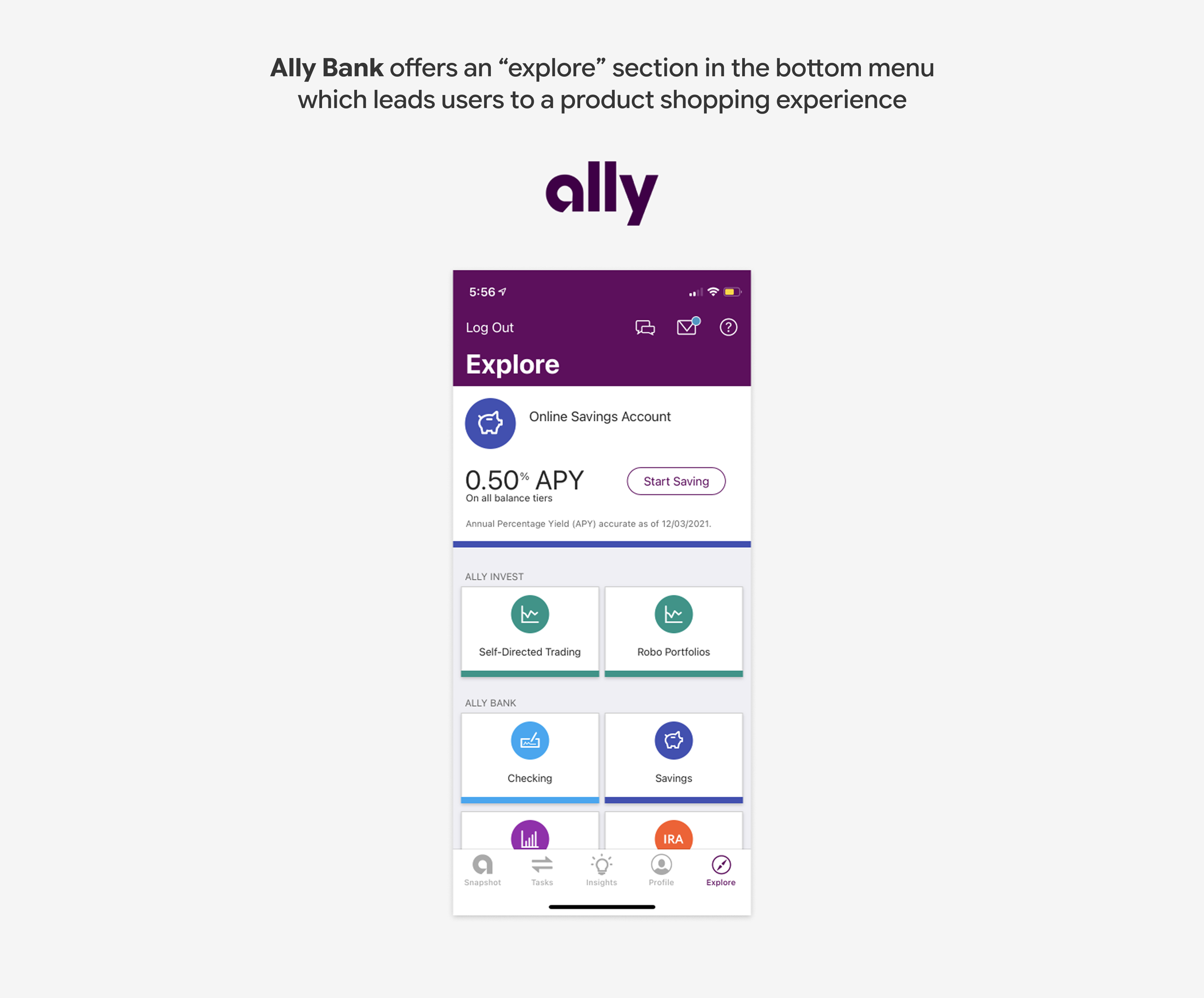 Ally Bank offers an "explore" section in the bottom menu which leads users to a product shopping experience