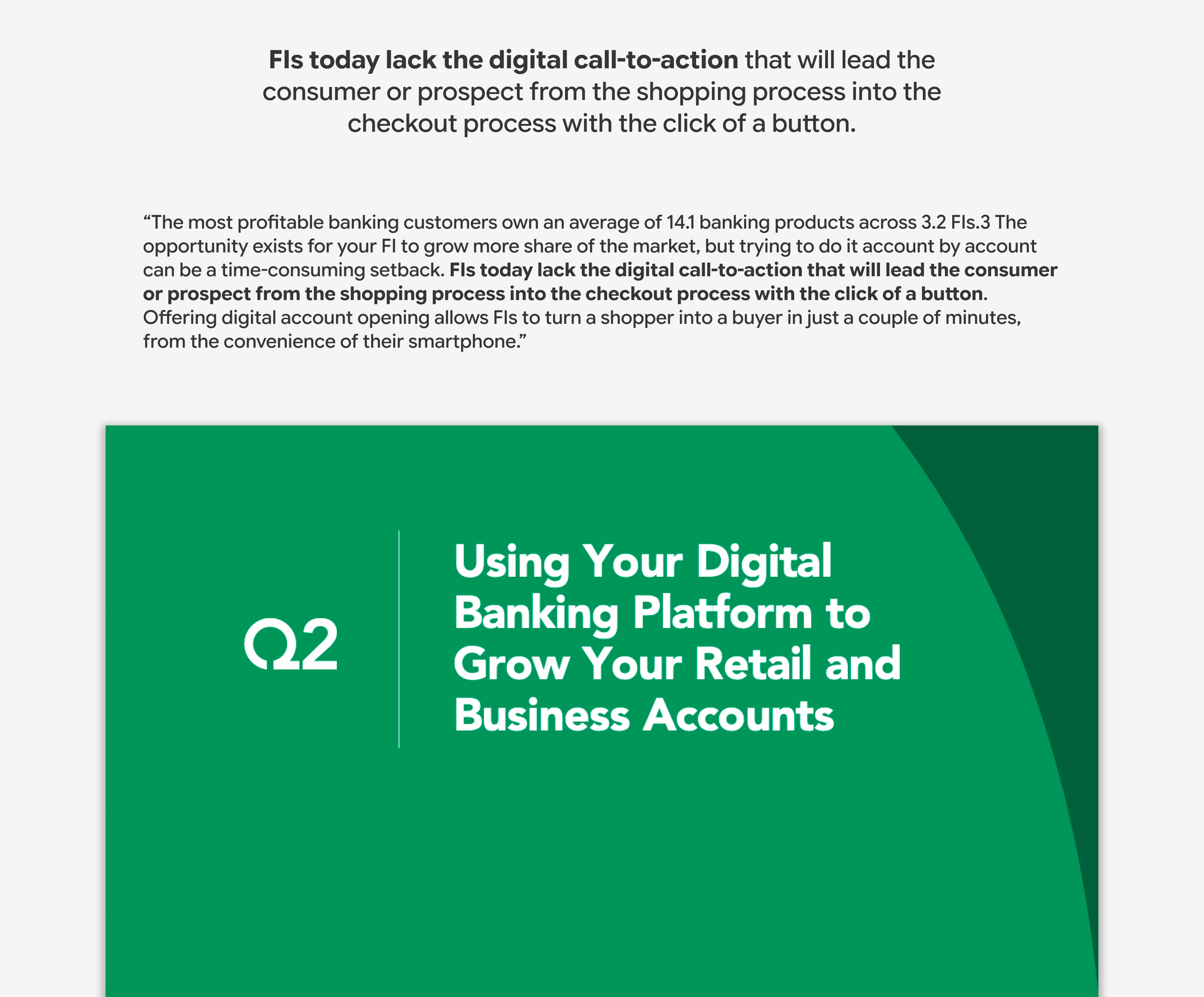 FIs today lack the digital call-to-action that will lead the consumer or prospect from the shopping process into the checkout process with the click of a button